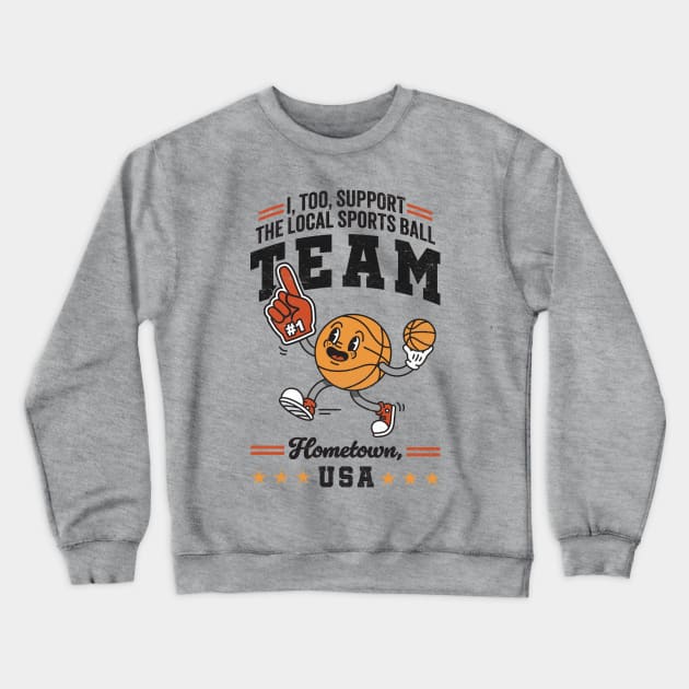 Funny Local Sports Team: Basketball Design For The Non-Sports Enthusiast Crewneck Sweatshirt by TwistedCharm